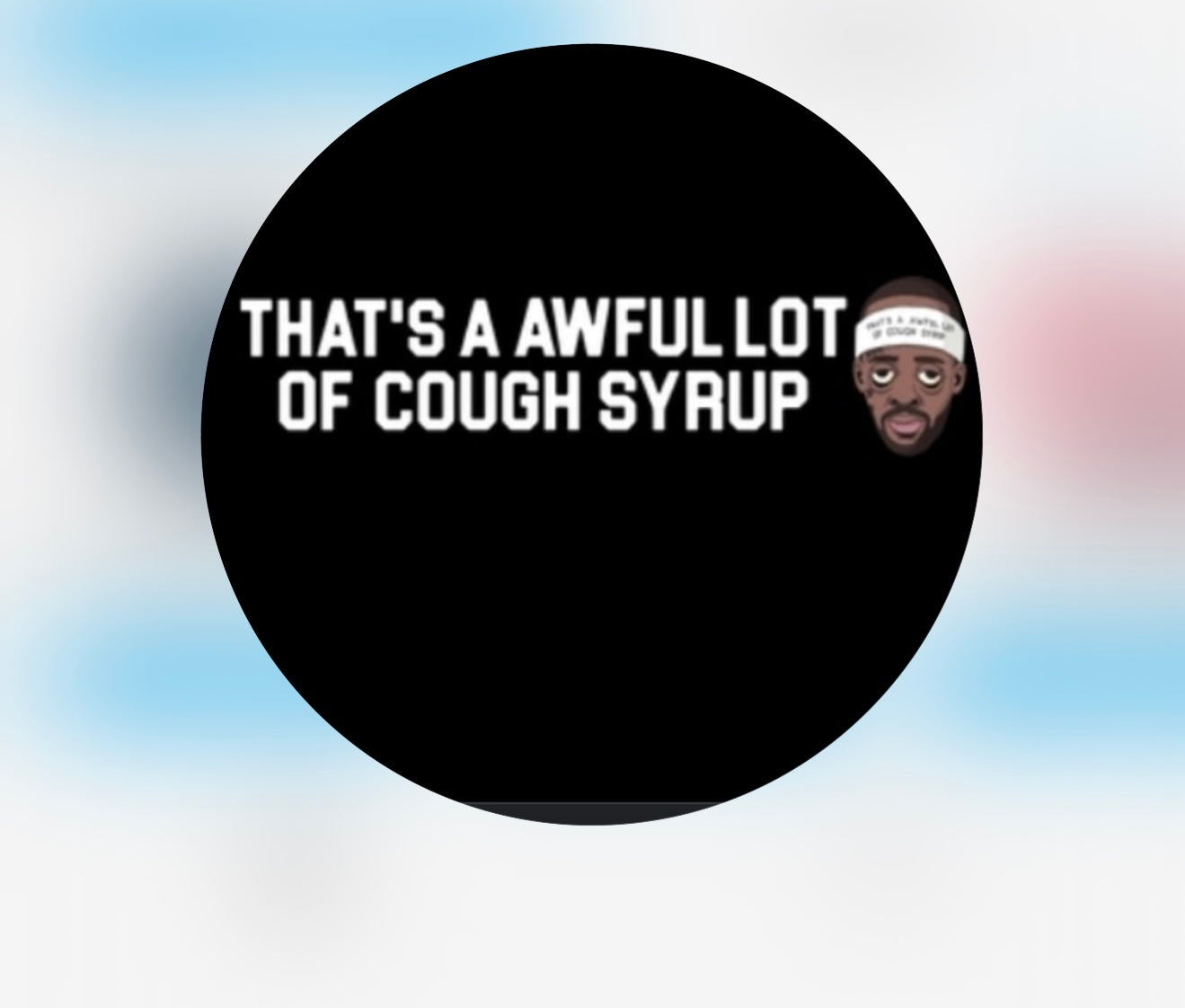 That's a Awful Lot of Cough Syrup